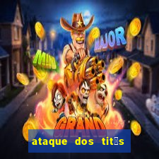 ataque dos tit茫s filme online dublado